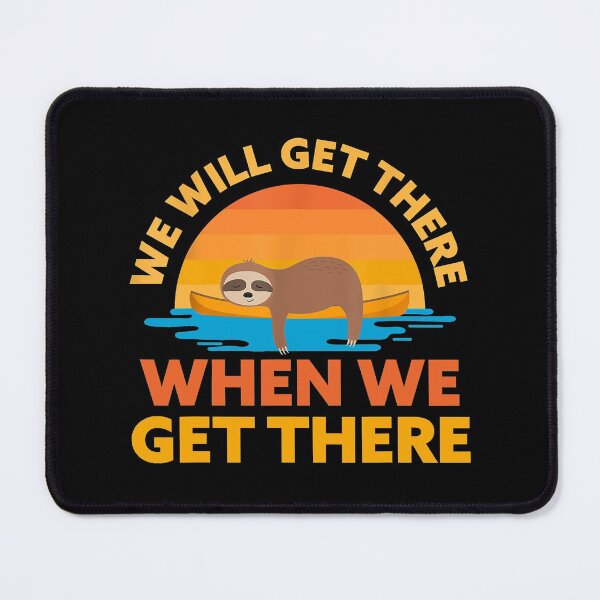 Item preview, We Will Get There When We Get There Sloth Kayak Team designed and sold by andrewbrian.