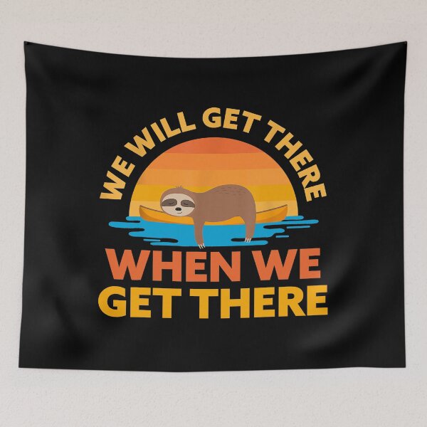 Item preview, We Will Get There When We Get There Sloth Kayak Team designed and sold by andrewbrian.