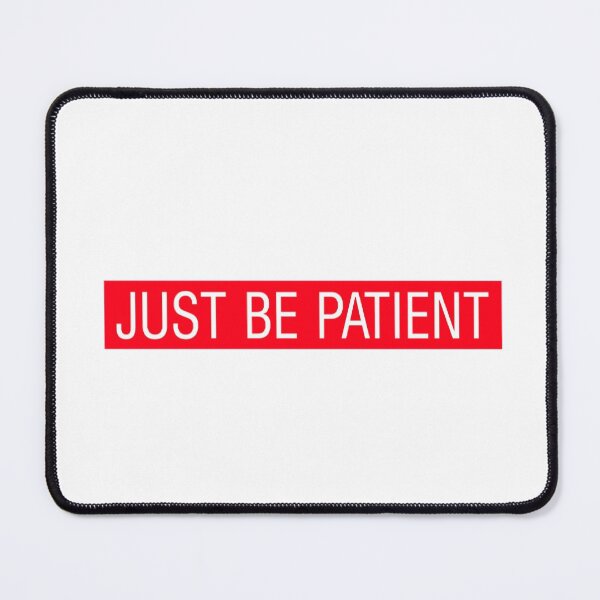 Item preview, Just Be Patient designed and sold by TiffanyPatrice7.