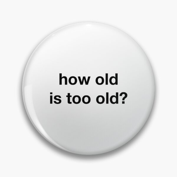 Item preview, how old is too old designed and sold by NirVenaArt.