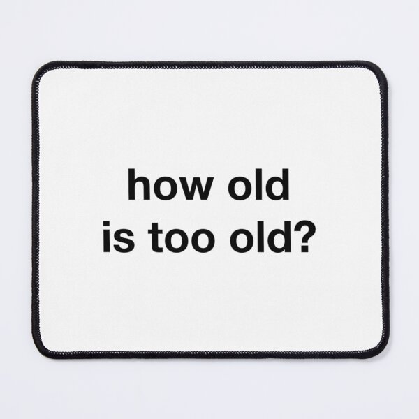 Item preview, how old is too old designed and sold by NirVenaArt.