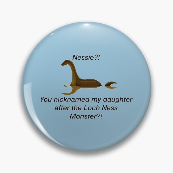 Item preview, you nicknamed my daughter after the lochnass monster!   designed and sold by Lulubnabise.