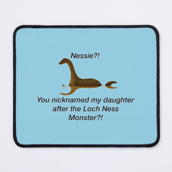 Item preview, you nicknamed my daughter after the lochnass monster! designed and sold by Lulubnabise.