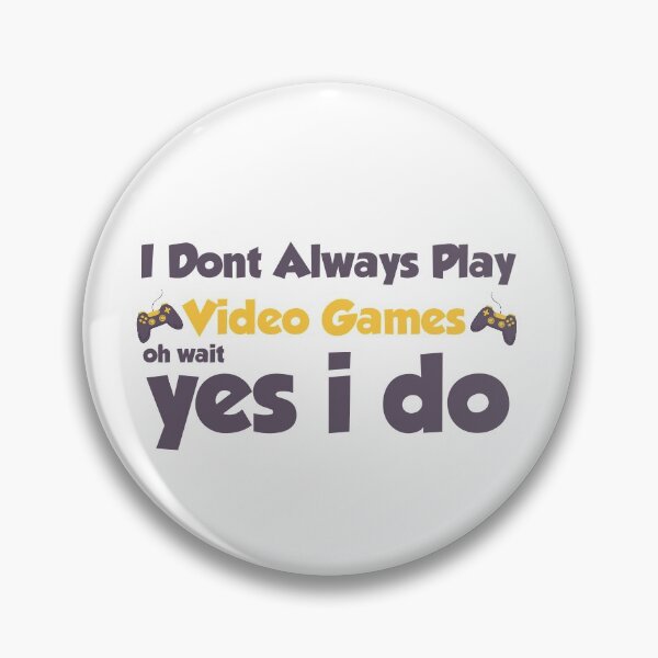 Item preview, I Don't always play video games oh wait yes i do designed and sold by ErmessThiings.