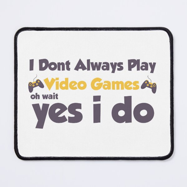 Item preview, I Don't always play video games oh wait yes i do designed and sold by ErmessThiings.