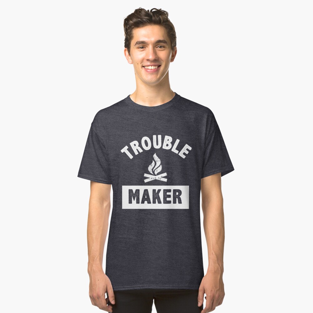 trouble maker shirts