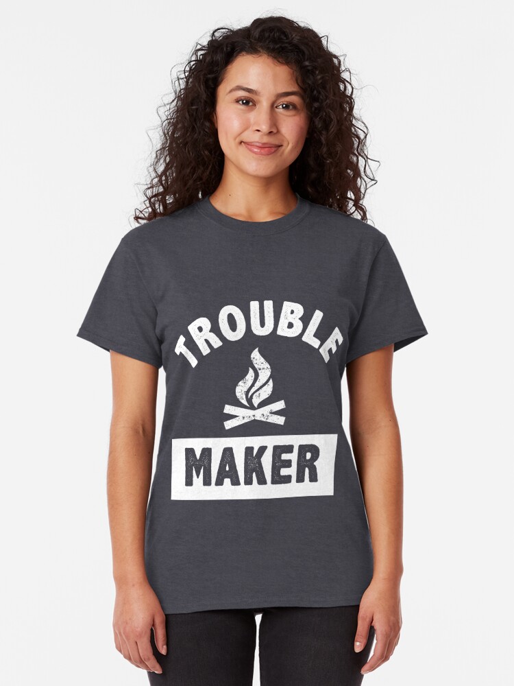 trouble maker shirts