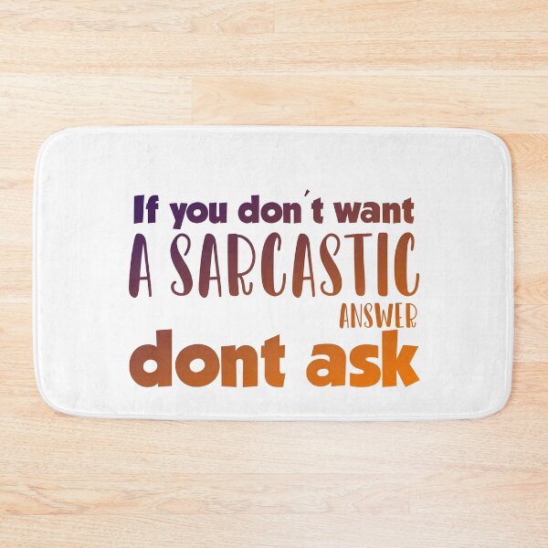 Item preview, If you dont want a sarcastic answer dont ask designed and sold by ErmessThiings.