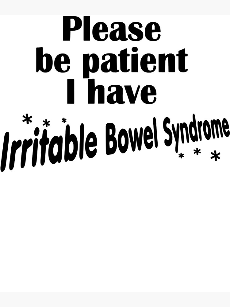"Please Be Patient I Have Irritable Bowel Syndrome" Poster for Sale by
