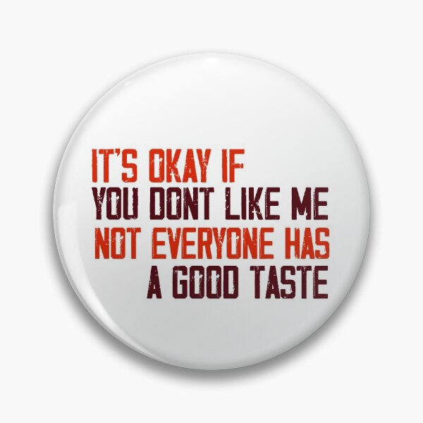 Item preview, Its okay if you dont like me not everyone has a good taste designed and sold by ErmessThiings.