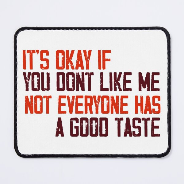 Item preview, Its okay if you dont like me not everyone has a good taste designed and sold by ErmessThiings.