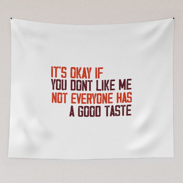 Item preview, Its okay if you dont like me not everyone has a good taste designed and sold by ErmessThiings.