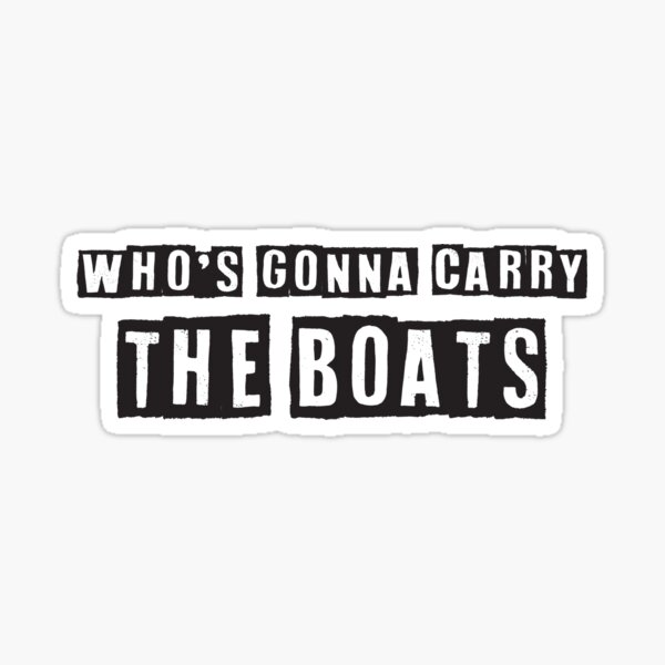 who-s-gonna-carry-the-boats-funny-motivational-quotes-sayings-sticker