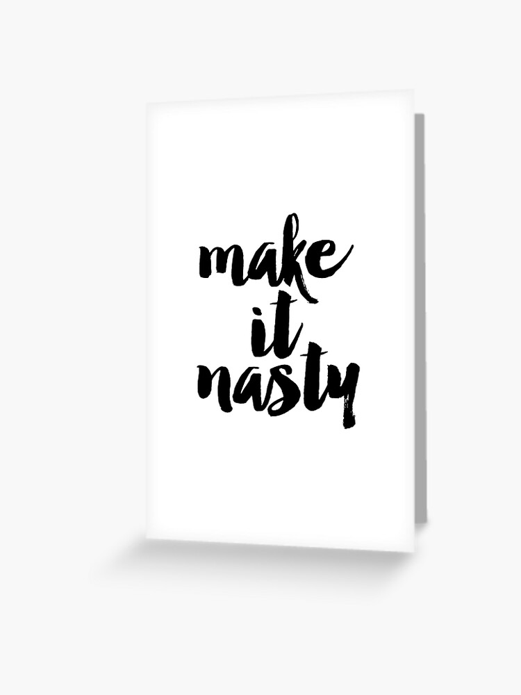 PRINTABLE ART,Make it Nasty,Typography print,Funny Wall Art,Printable Wall  Art Greeting Card for Sale by Nathan Moore