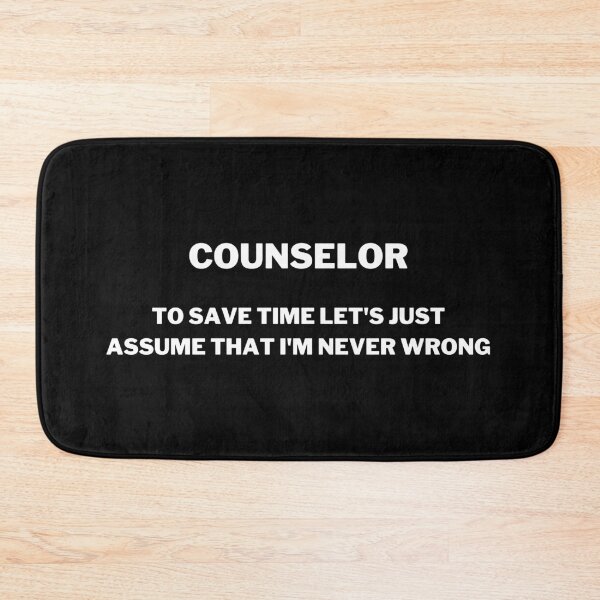 Item preview, Counselor To Save Time Let's Just Assume That I'm Never Wrong designed and sold by GoDPI.