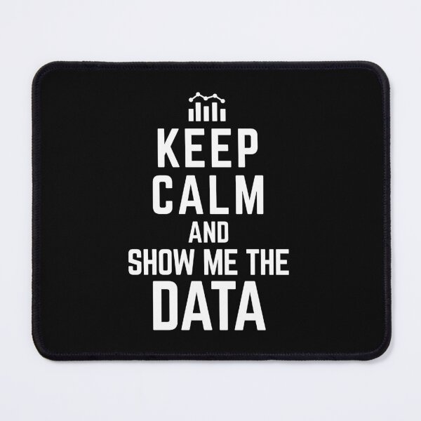 Item preview, Keep Calm And Show Me The Data - Funny Data Scientist Quotes Data Science Gifts designed and sold by ferdaousseshop.