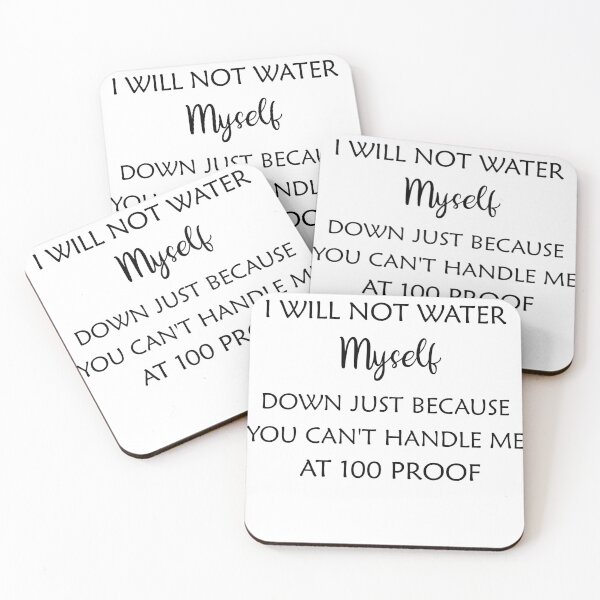 Item preview, Funny I Will Not Water Myself Down Just Because You Can't Handle Me At 100 Proof designed and sold by Wadia Hamda.