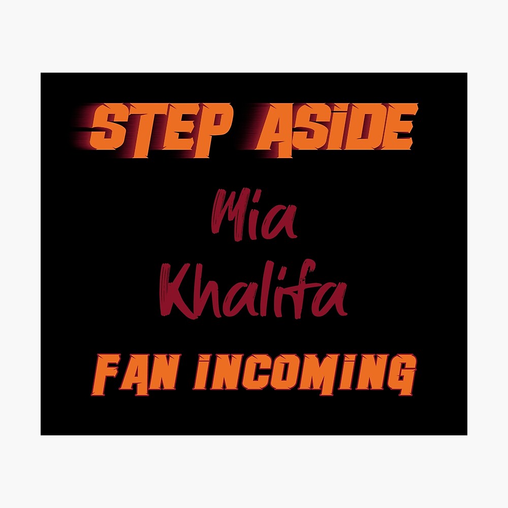 Mia Khalifa - Step Aside, incoming fan