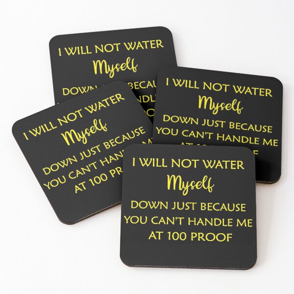 Item preview, Funny I Will Not Water Myself Down Just Because You Can't Handle Me At 100 Proof designed and sold by Wadia Hamda.