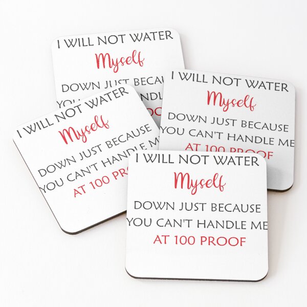 Item preview, Funny I Will Not Water Myself Down Just Because You Can't Handle Me At 100 Proof Men Women designed and sold by Wadia Hamda.