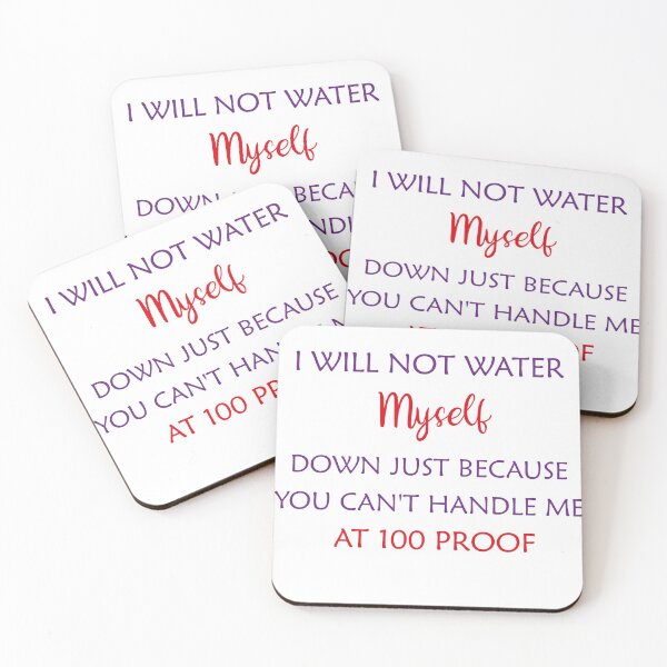 Item preview, Funny I Will Not Water Myself Down Just Because You Can't Handle Me At 100 Proof designed and sold by Wadia Hamda.