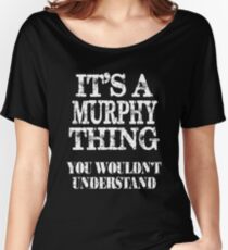 It's A Murphy Thing You Wouldn't Understand Funny Cute Gift T Shirt For Women Men Women's Relaxed Fit T-Shirt