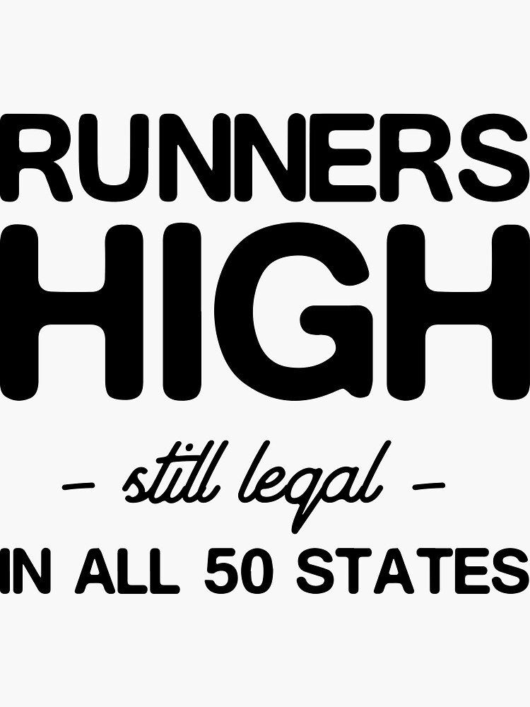 "Runners high still legal in all 50 states" Sticker for Sale by
