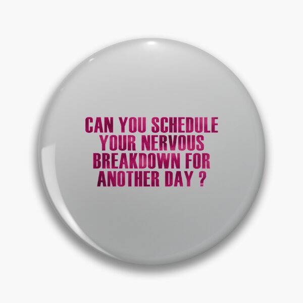 Item preview, can you schedule your nervous breakdown for ANOTHER DAY    designed and sold by BlingWeavers.