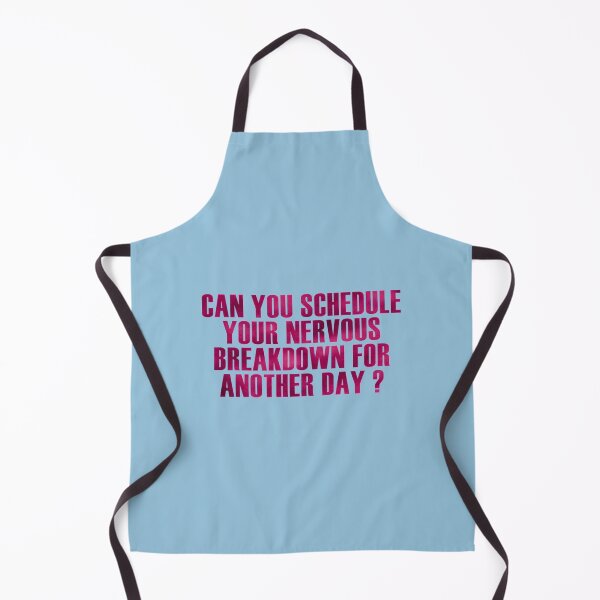 Item preview, can you schedule your nervous breakdown for ANOTHER DAY designed and sold by BlingWeavers.