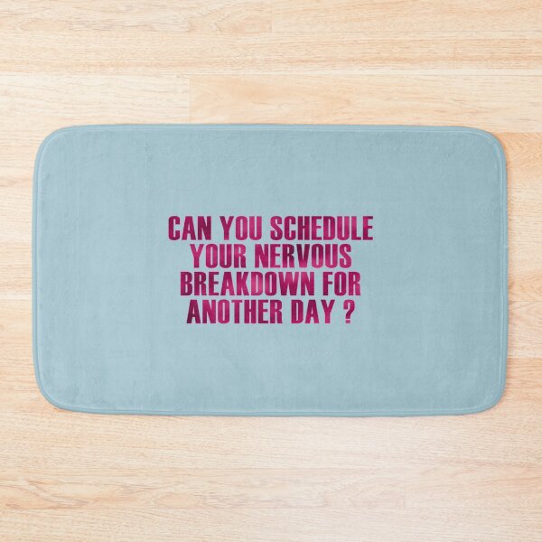 Item preview, can you schedule your nervous breakdown for ANOTHER DAY    designed and sold by BlingWeavers.