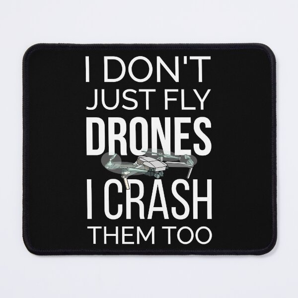 Item preview, I Don't Just Fly Drones I Crash Them Too I designed and sold by Lemon Pepper.