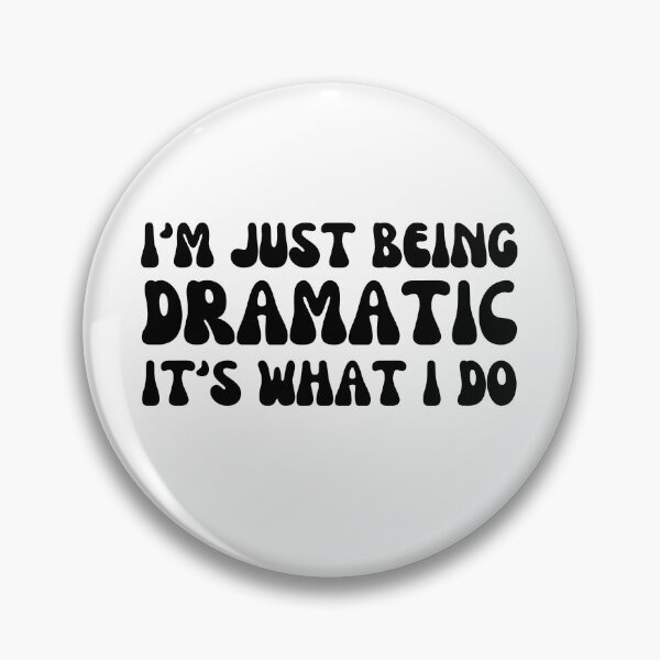 Item preview, I'm Just Being Dramatic It's What I Do designed and sold by Shop signer.