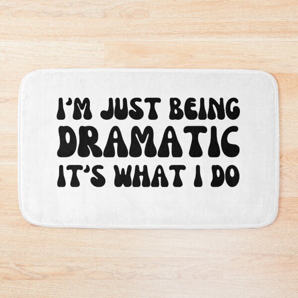 Item preview, I'm Just Being Dramatic It's What I Do designed and sold by Shop signer.