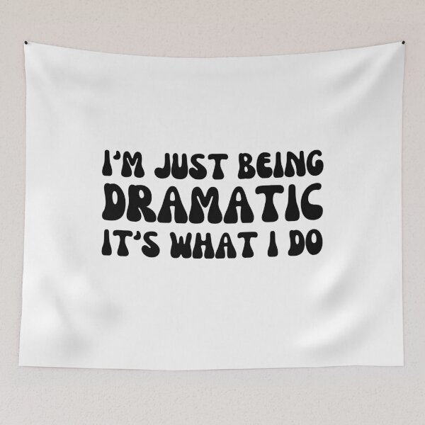 Item preview, I'm Just Being Dramatic It's What I Do designed and sold by Shop signer.