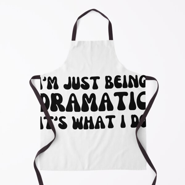 Item preview, I'm Just Being Dramatic It's What I Do designed and sold by Shop signer.
