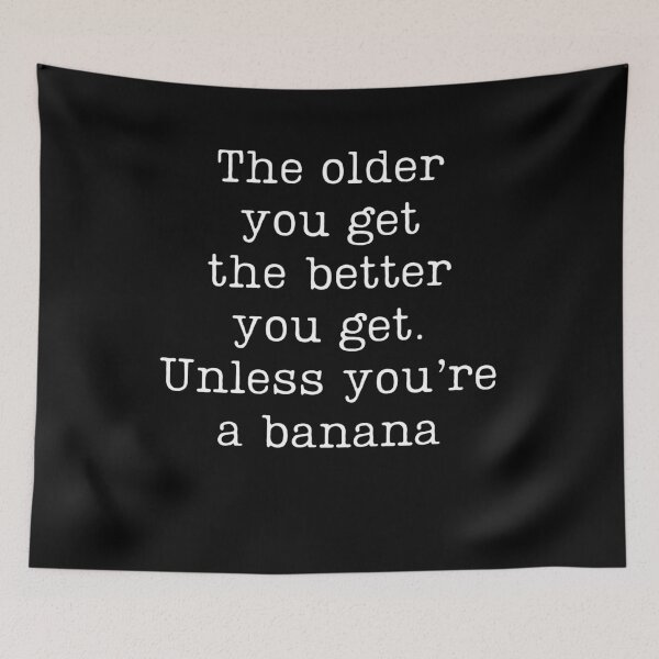Item preview, Betty White quotes The older you get the better you get Unless you're a banana designed and sold by ds-4.