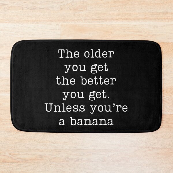 Item preview, Betty White quotes The older you get the better you get Unless you're a banana designed and sold by ds-4.