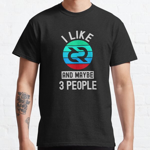 decred Crypto, Decred, Cryptocurrency, I Like Decred, And Maybe 3 People Classic T-Shirt