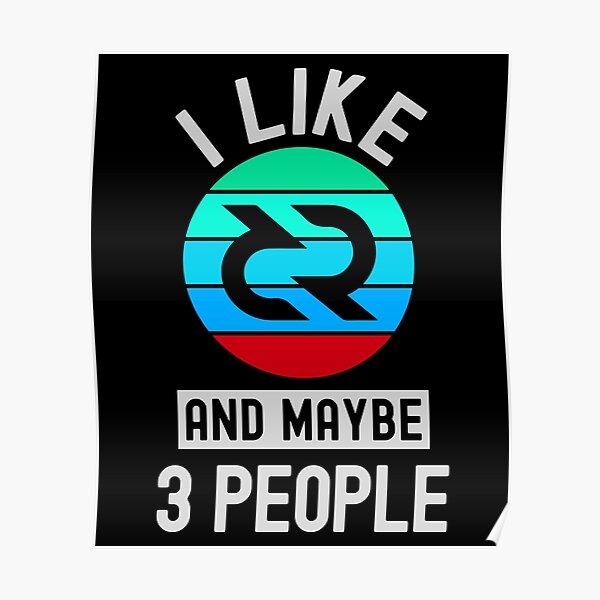 decred Crypto, Decred, Cryptocurrency, I Like Decred, And Maybe 3 People Poster