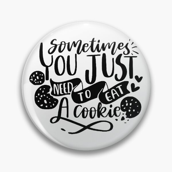 Item preview, Sometimes you just need to eat a cookie designed and sold by AHthatIsNice.