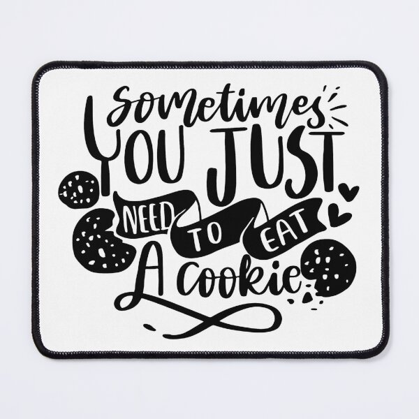 Item preview, Sometimes you just need to eat a cookie designed and sold by AHthatIsNice.