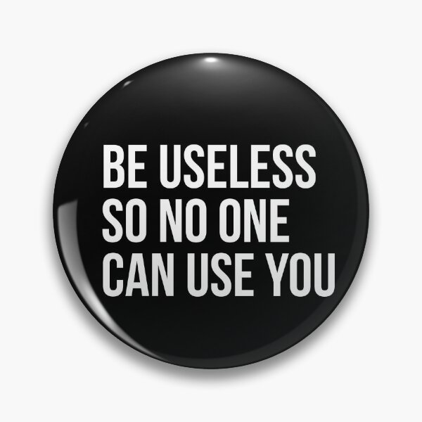 Item preview, Be useless so no one can use you - Funny motivational quote designed and sold by Theleochick.