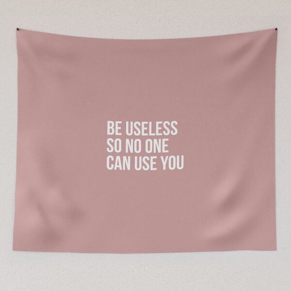 Item preview, Be useless so no one can use you - Funny motivational quote designed and sold by Theleochick.