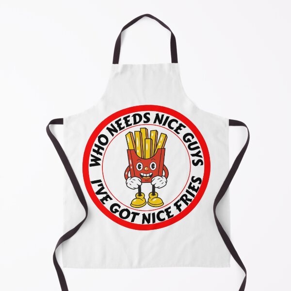 Item preview, Funny Who needs Nice Guys I've Got Nice Fries designed and sold by RGRamsey.
