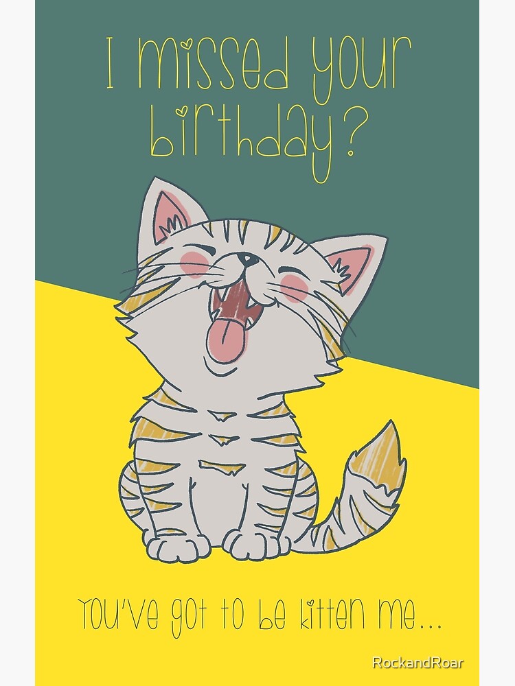 Carte De Vœux Carte D Anniversaire De Chaton En Retard Par Rockandroar Redbubble