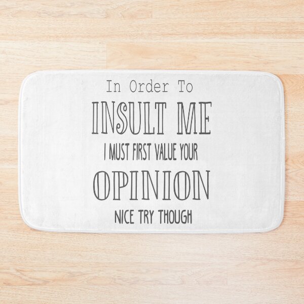 Item preview, Funny In Order To Insult Me I Must First Value Your Opinion Sarcastic - Funny  Sarcastic Quote designed and sold by TQ-Design.