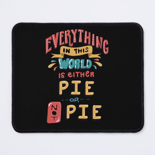Item preview, Everything in This World is Either Pie or not Pie designed and sold by Andrew Chandler.