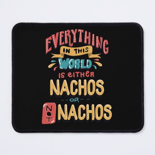 Item preview, Everything in This World is Either Nachos or not Nachos designed and sold by Andrew Chandler.