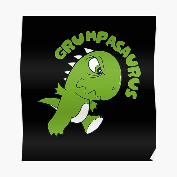Grumpasaurus Rex Poster