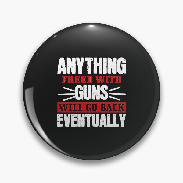 Item preview, Anything Freed with Guns will Go Back Eventually designed and sold by JeffreyMCombs.